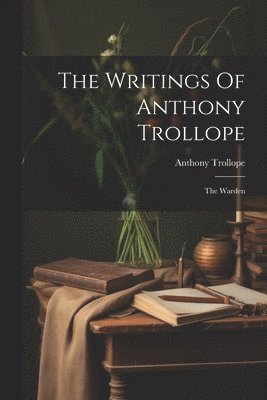 bokomslag Writings Of Anthony Trollope