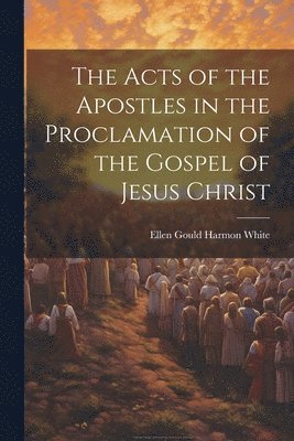 bokomslag The Acts of the Apostles in the Proclamation of the Gospel of Jesus Christ