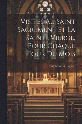 Visites Au Saint Sacrement Et La Sainte Vierge, Pour Chaque Jour Du Mois