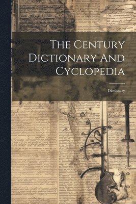 bokomslag The Century Dictionary And Cyclopedia