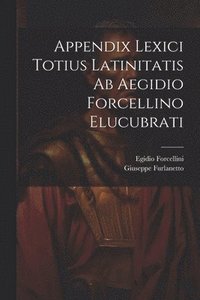 bokomslag Appendix Lexici Totius Latinitatis Ab Aegidio Forcellino Elucubrati