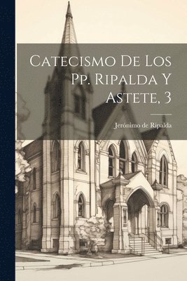 bokomslag Catecismo De Los Pp. Ripalda Y Astete, 3