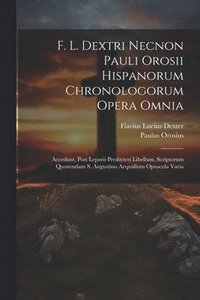bokomslag F. L. Dextri Necnon Pauli Orosii Hispanorum Chronologorum Opera Omnia