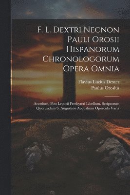 bokomslag F. L. Dextri Necnon Pauli Orosii Hispanorum Chronologorum Opera Omnia