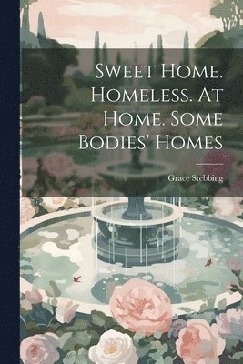 Sweet Home. Homeless. At Home. Some Bodies' Homes 1