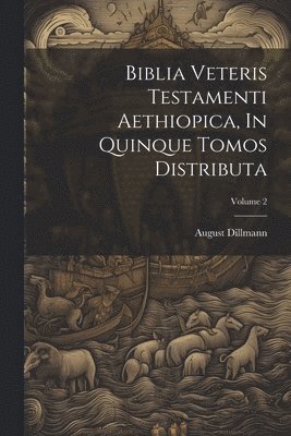 August Dillmann - Biblia Veteris Testamenti Aethiopica, In Quinque Tomos Distributa; Volume 2, Häftad