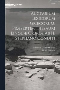 bokomslag Auctarium Lexicorum Grcorum, Prsertim Thesauri Lingu Grc Ab H. Stephano Conditi