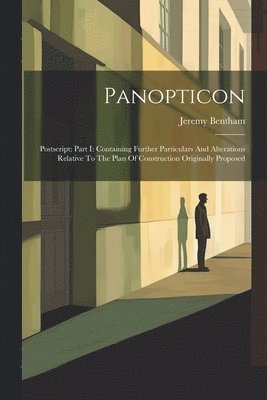 Jeremy Bentham - Panopticon: Postscript: Part I: Containing Further Particulars And Alterations Relative To The Plan Of Construction Originally Proposed, Häftad