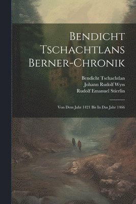 Bendicht Tschachtlan, Johann Rudolf Wyss, Rudolf Emanuel Stierlin - Bendicht Tschachtlans Berner-chronik, Häftad
