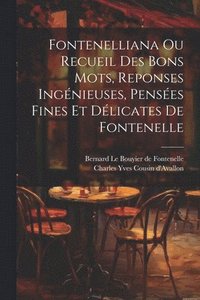 bokomslag Fontenelliana Ou Recueil Des Bons Mots, Reponses Ingnieuses, Penses Fines Et Dlicates De Fontenelle