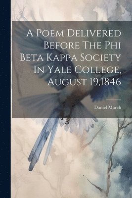 A Poem Delivered Before The Phi Beta Kappa Society In Yale College, August 19,1846 1