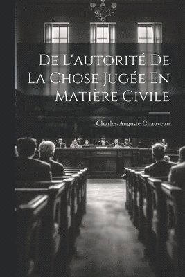 bokomslag De L'autorit De La Chose Juge En Matire Civile