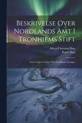 bokomslag Beskrivelse Over Nordlands Amt I Tronhiems Stift