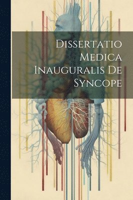 Dissertatio Medica Inauguralis De Syncope 1