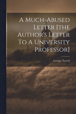 A Much-abused Letter [the Author's Letter To A University Professor] 1
