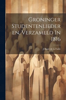 Groninger Studentenliederen, Verzameld In 1816 1