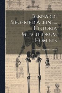 bokomslag Bernardi Siegfried Albini ... Historia Musculorum Hominis