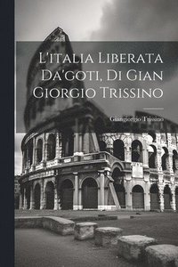 bokomslag L'italia Liberata Da'goti, Di Gian Giorgio Trissino