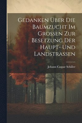 Gedanken ber Die Baumzucht Im Groen Zur Besetzung Der Haupt- Und Landstraen 1