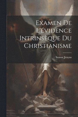 Examen De L'vidence Intrinsque Du Christianisme 1