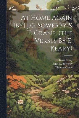 At Home Again [by] J.g. Sowerby & T. Crane. (the Verses By E. Keary) 1