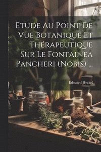 bokomslag Etude Au Point De Vue Botanique Et Thrapeutique Sur Le Fontainea Pancheri (nobis) ...
