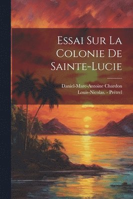 Essai Sur La Colonie De Sainte-lucie 1