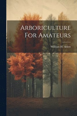 bokomslag Arboriculture For Amateurs