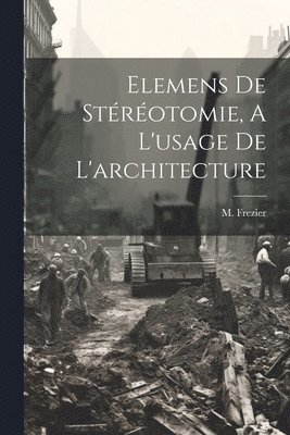 M Frezier, M. Frezier - Elemens De Stéréotomie, A L'usage De L'architecture, Häftad