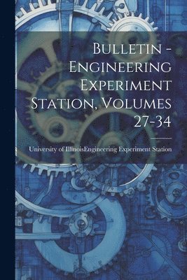 bokomslag Bulletin - Engineering Experiment Station, Volumes 27-34