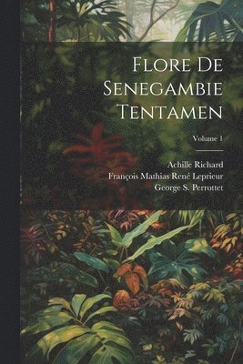 Flore De Senegambie Tentamen; Volume 1 1