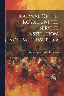 bokomslag Journal Of The Royal United Service Institution, Volume 2, Issues 5-8