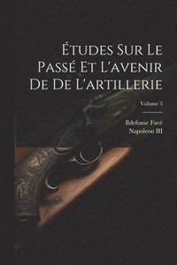 bokomslag tudes Sur Le Pass Et L'avenir De De L'artillerie; Volume 3