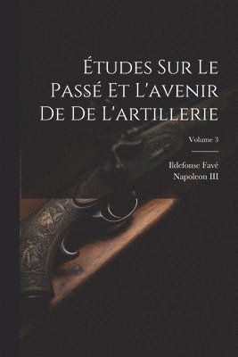 bokomslag Études Sur Le Passé Et L'avenir De De L'artillerie; Volume 3