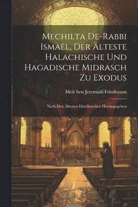 bokomslag Mechilta De-rabbi Ismal, Der lteste Halachische Und Hagadische Midrasch Zu Exodus; Nach Den ltesten Druckwerken Hersusgegeben