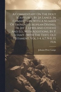 bokomslag A Commentary On The Holy Scriptures, By J.p. Lange, In Connection With A Number Of Eminent European Divines, Tr. [by T. Lewis And Others] And Ed., With Additions, By P. Schaff. [with The Text]. Old