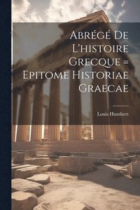 bokomslag Abrg De L'histoire Grecque = Epitome Historiae Graecae