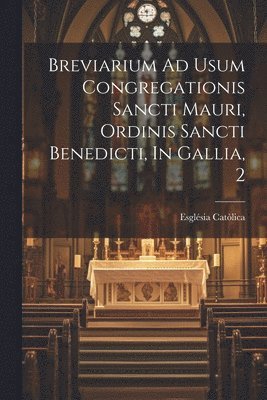 Breviarium Ad Usum Congregationis Sancti Mauri, Ordinis Sancti Benedicti, In Gallia, 2 1