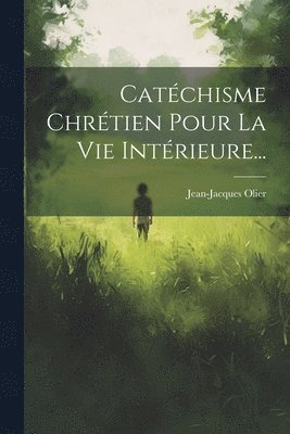 Catchisme Chrtien Pour La Vie Intrieure... 1