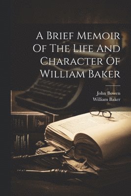 bokomslag A Brief Memoir Of The Life And Character Of William Baker