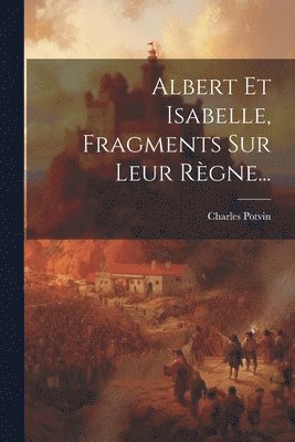 Albert Et Isabelle, Fragments Sur Leur Rgne... 1