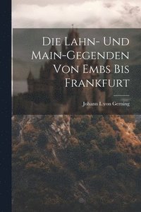 bokomslag Die Lahn- Und Main-gegenden Von Embs Bis Frankfurt