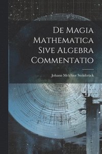 bokomslag De Magia Mathematica Sive Algebra Commentatio