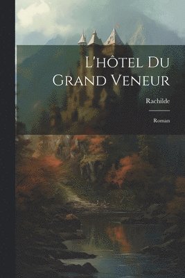 L'htel Du Grand Veneur 1