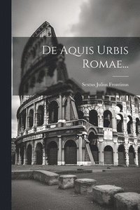 bokomslag De Aquis Urbis Romae...