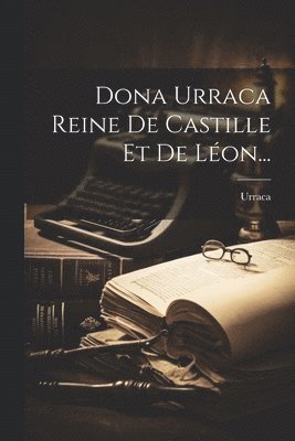 bokomslag Dona Urraca Reine De Castille Et De Lon...