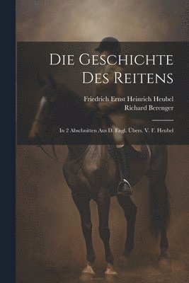 Richard Berenger - Die Geschichte Des Reitens, Häftad