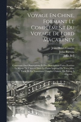 John Barrow, Jean-Henri Castéra, John Bell - Voyage En Chine, Formant Le Complément Du Voyage De Lord Macartney, Häftad