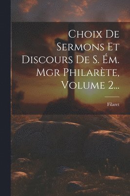 bokomslag Choix De Sermons Et Discours De S. Ém. Mgr Philarète, Volume 2...