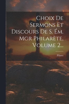 Choix De Sermons Et Discours De S. m. Mgr Philarte, Volume 2... 1